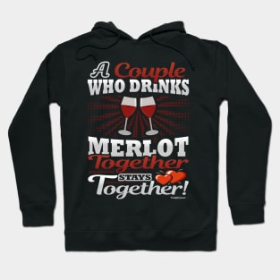 A Couple Who Drinks Merlot Together Stays Together Hoodie